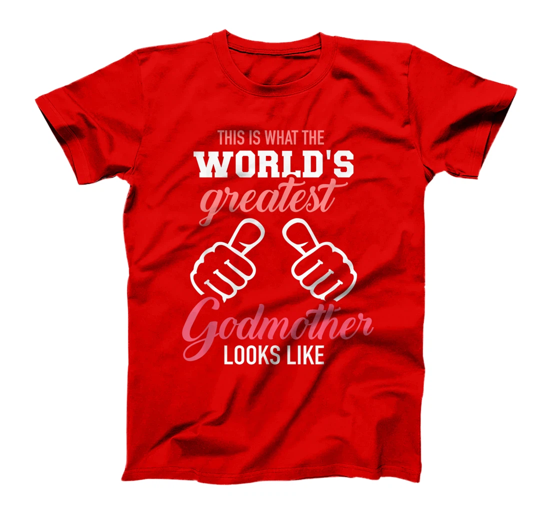 This is what the world's greatest godmother looks like T-Shirt