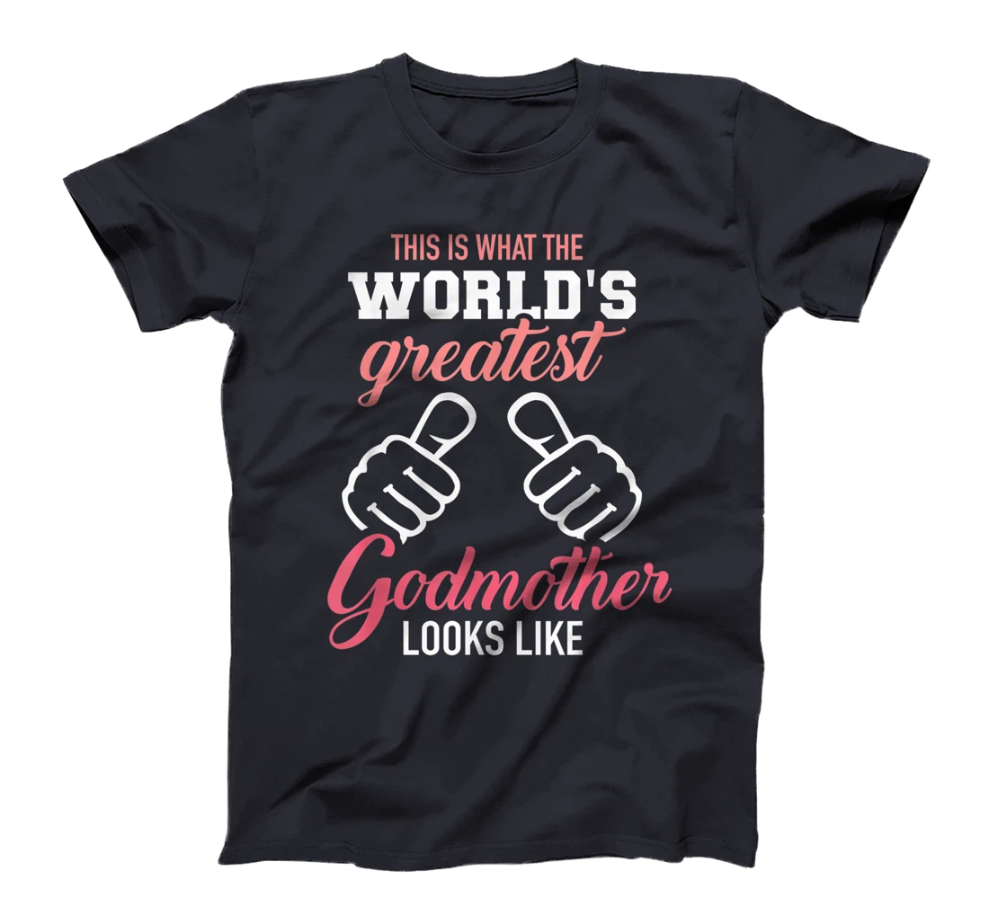 This is what the world's greatest godmother looks like T-Shirt