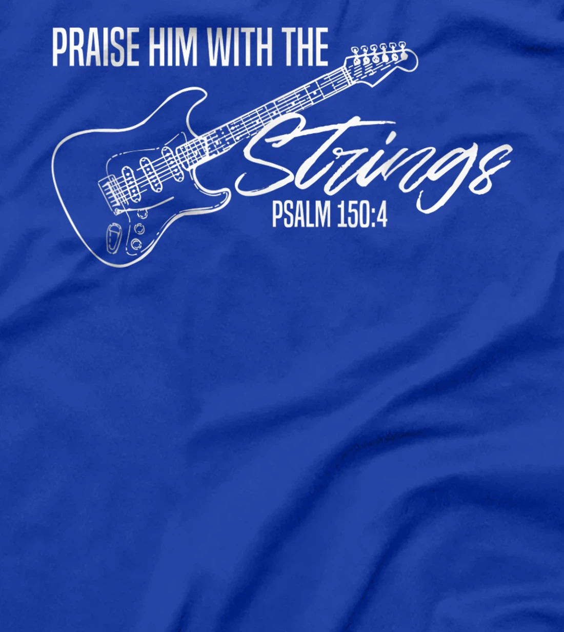Praise Him With The Strings-Christian Guitar-God Worship T-Shirt