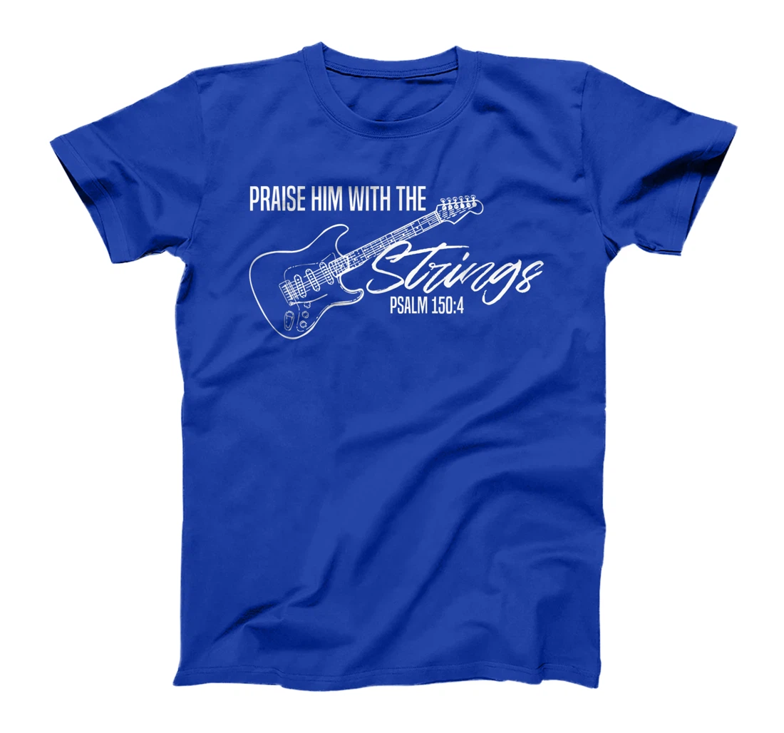 Praise Him With The Strings-Christian Guitar-God Worship T-Shirt