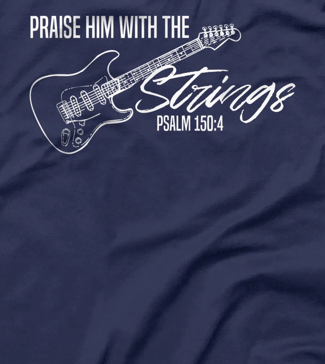 Praise Him With The Strings-Christian Guitar-God Worship T-Shirt