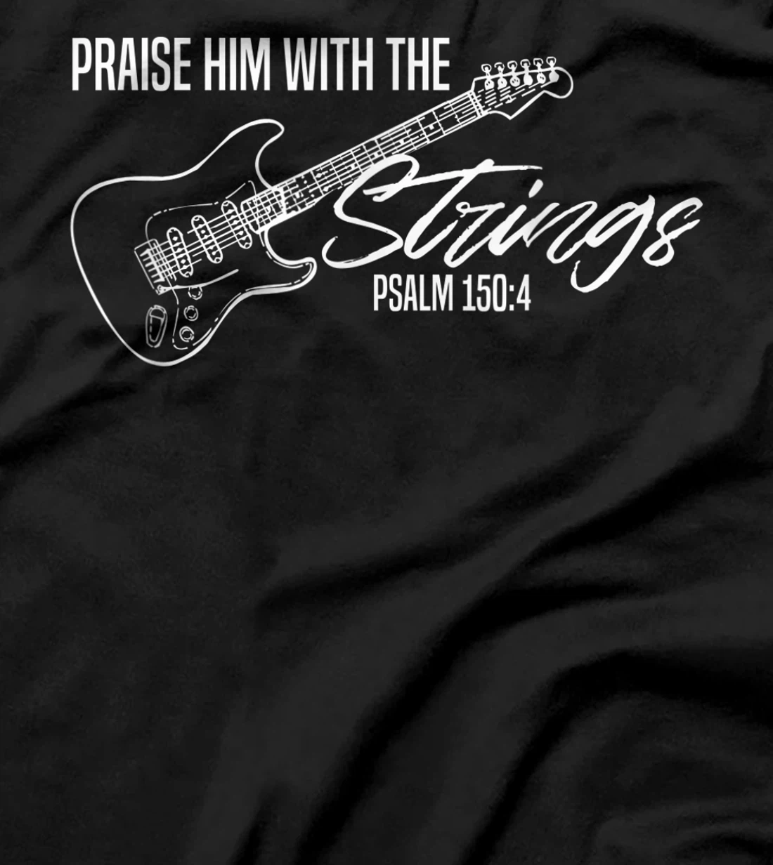 Praise Him With The Strings-Christian Guitar-God Worship T-Shirt