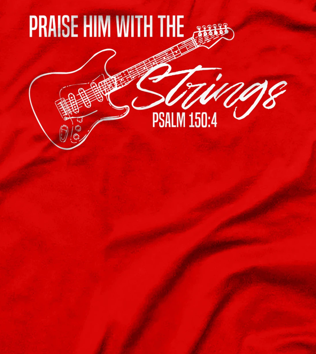 Praise Him With The Strings-Christian Guitar-God Worship T-Shirt