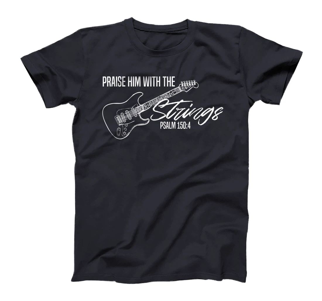 Praise Him With The Strings-Christian Guitar-God Worship T-Shirt
