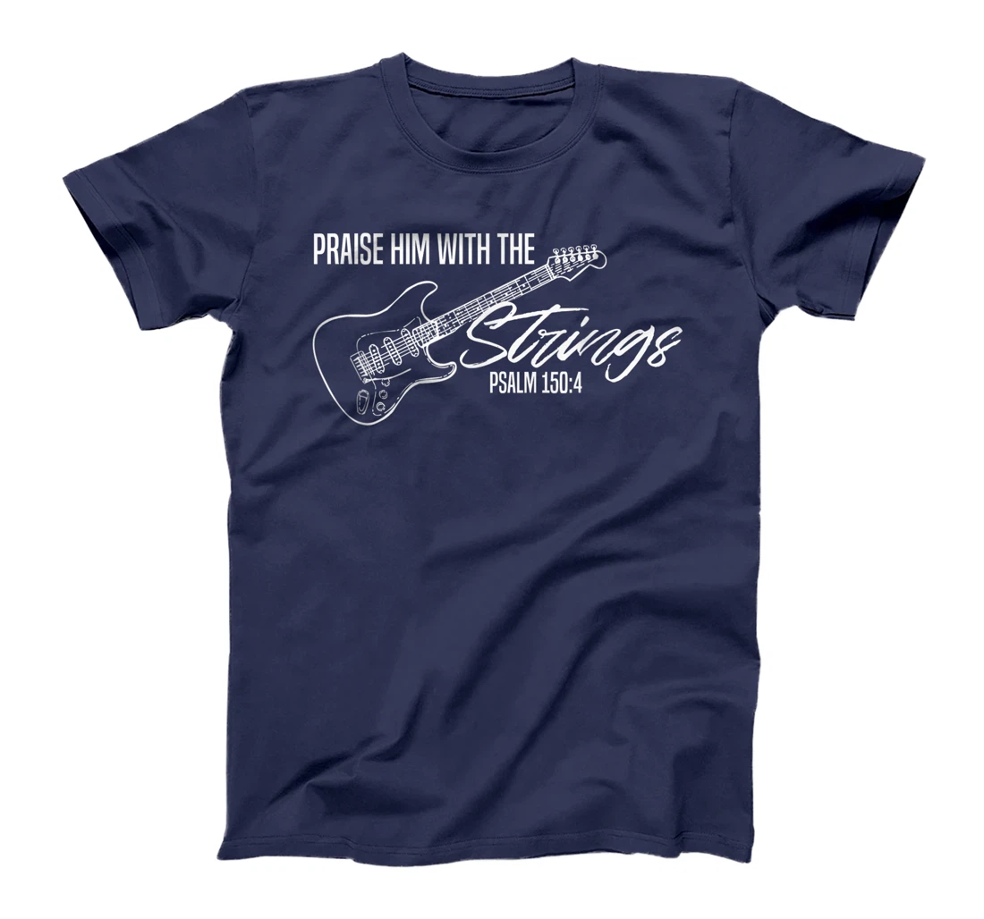 Praise Him With The Strings-Christian Guitar-God Worship T-Shirt
