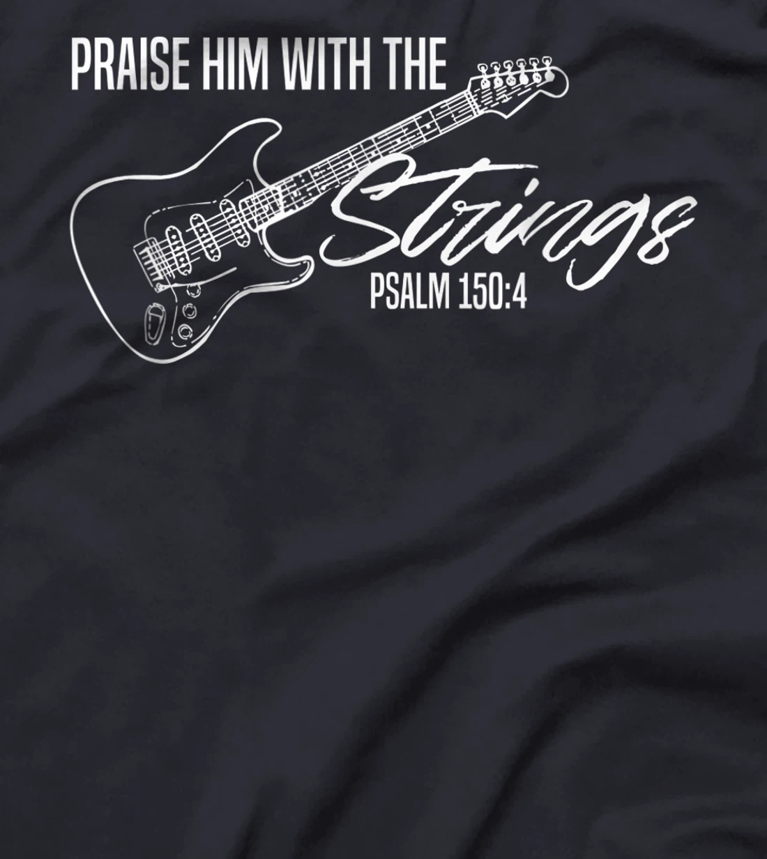 Praise Him With The Strings-Christian Guitar-God Worship T-Shirt