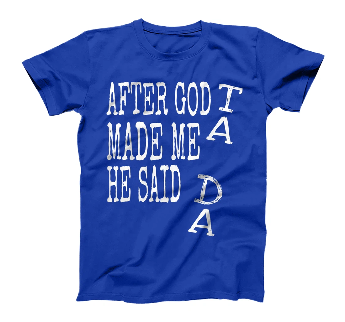 After God Made Me He Said Ta Da Tshirt Funny Religious Gift T-Shirt