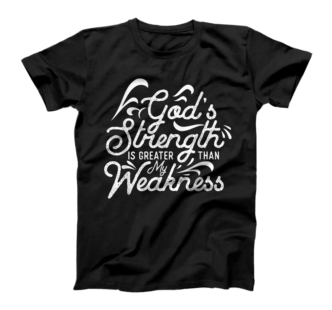 God's Strength Is Greater Than My Weakness Jesus Gift T-Shirt