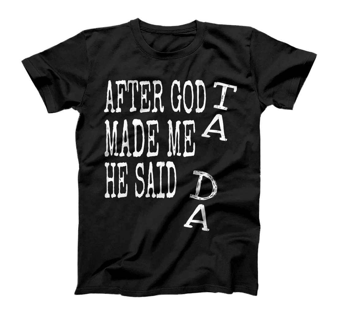 After God Made Me He Said Ta Da Tshirt Funny Religious Gift T-Shirt