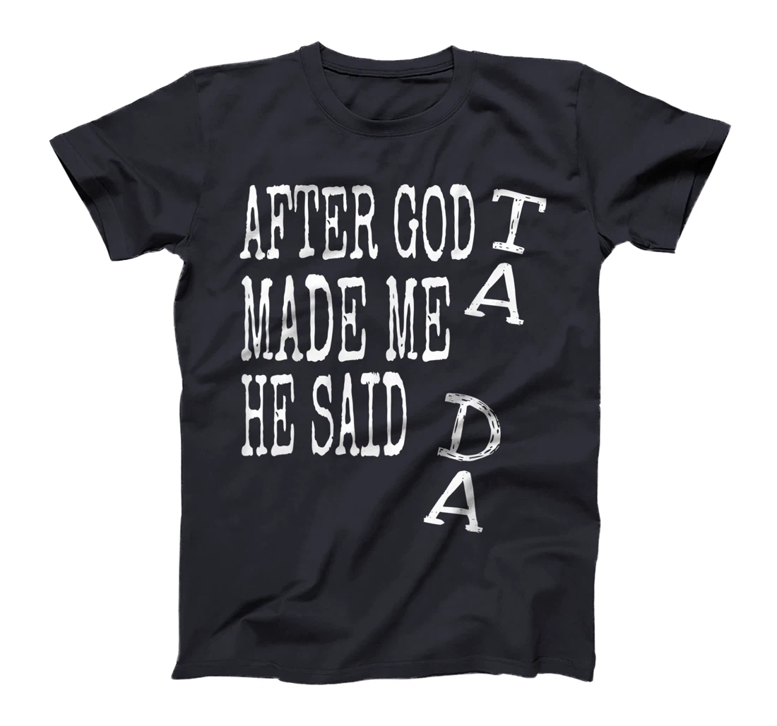 After God Made Me He Said Ta Da Tshirt Funny Religious Gift T-Shirt