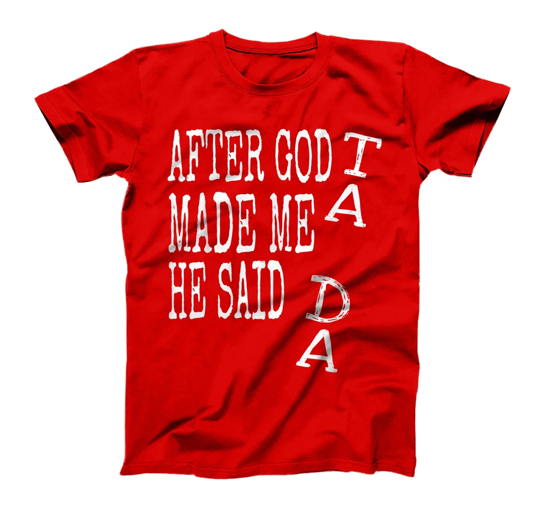 After God Made Me He Said Ta Da Tshirt Funny Religious Gift T-Shirt