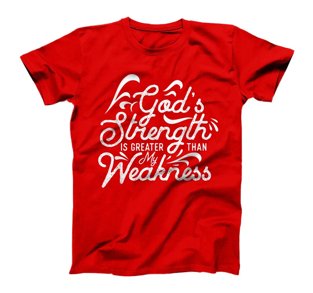 God's Strength Is Greater Than My Weakness Jesus Gift T-Shirt