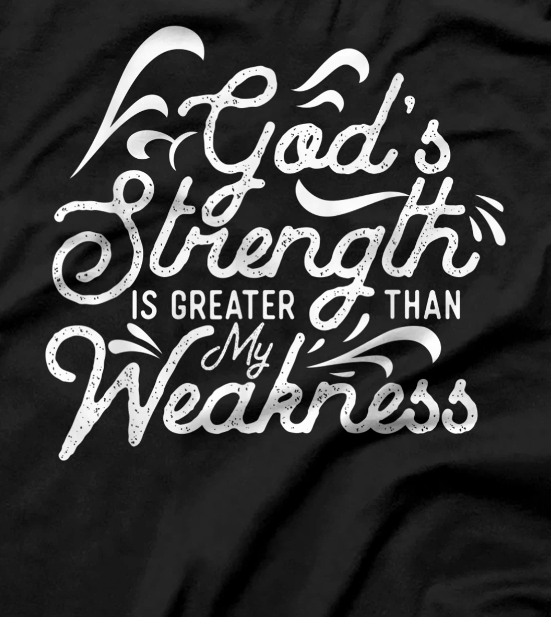 God's Strength Is Greater Than My Weakness Jesus Gift T-Shirt