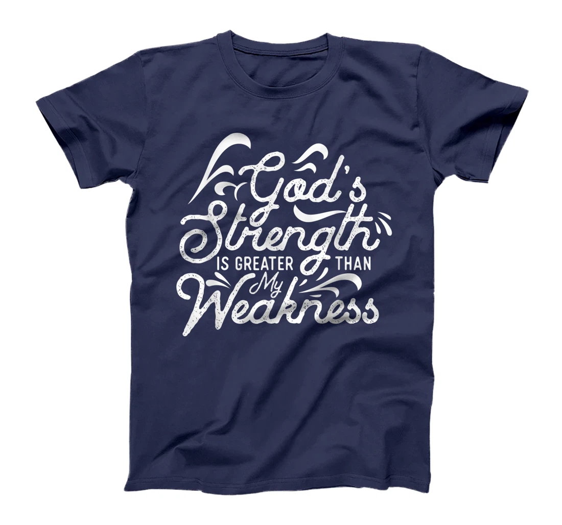 God's Strength Is Greater Than My Weakness Jesus Gift T-Shirt