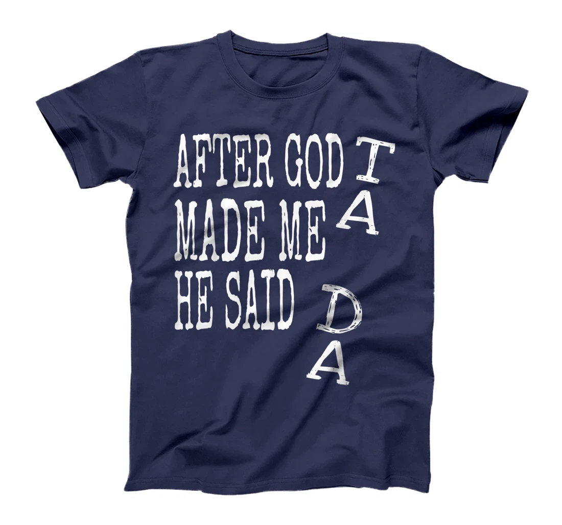 After God Made Me He Said Ta Da Tshirt Funny Religious Gift T-Shirt