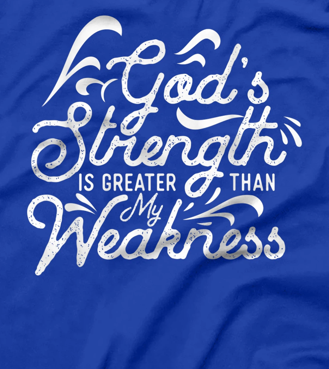 God's Strength Is Greater Than My Weakness Jesus Gift T-Shirt