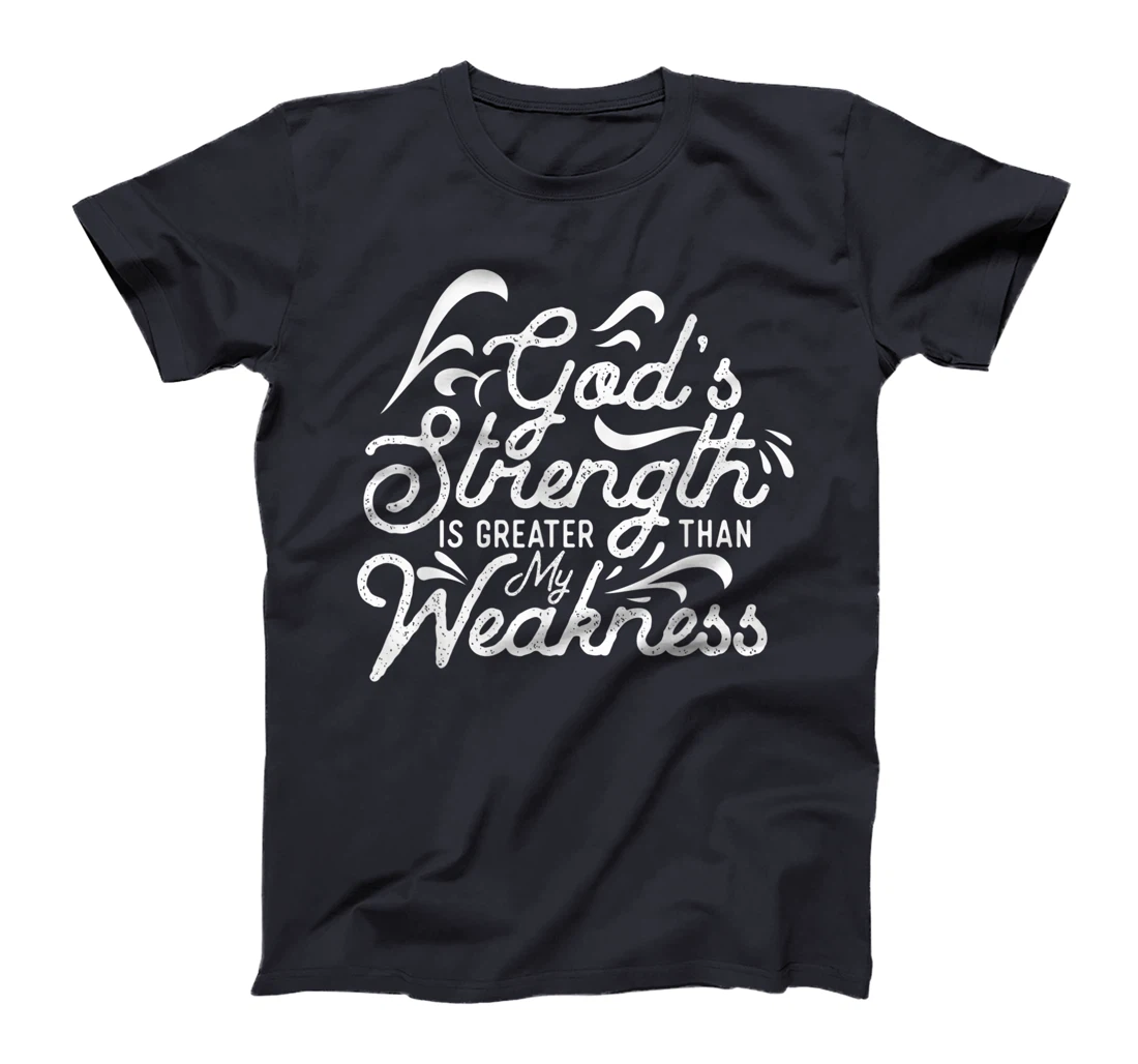 God's Strength Is Greater Than My Weakness Jesus Gift T-Shirt