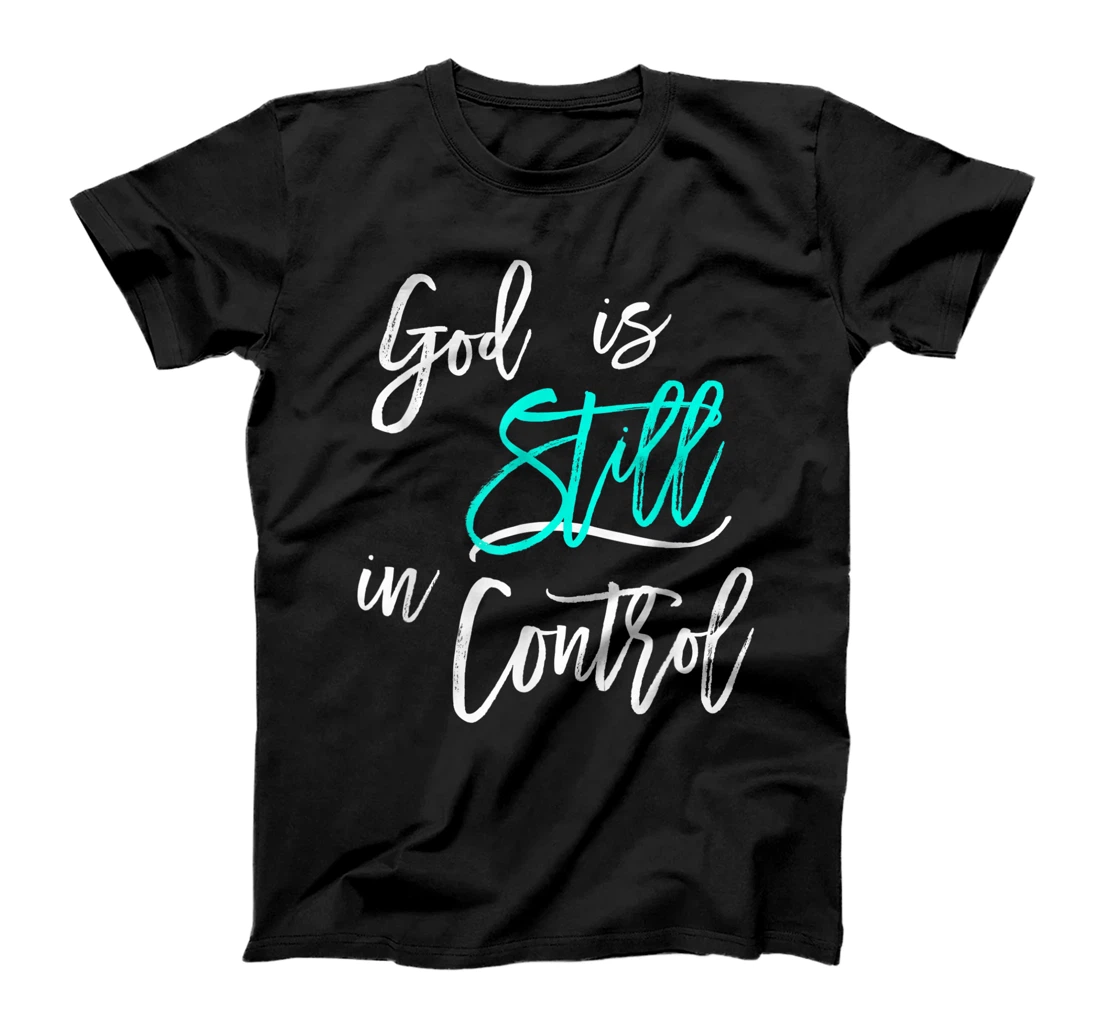 God is Still In Control T-Shirt