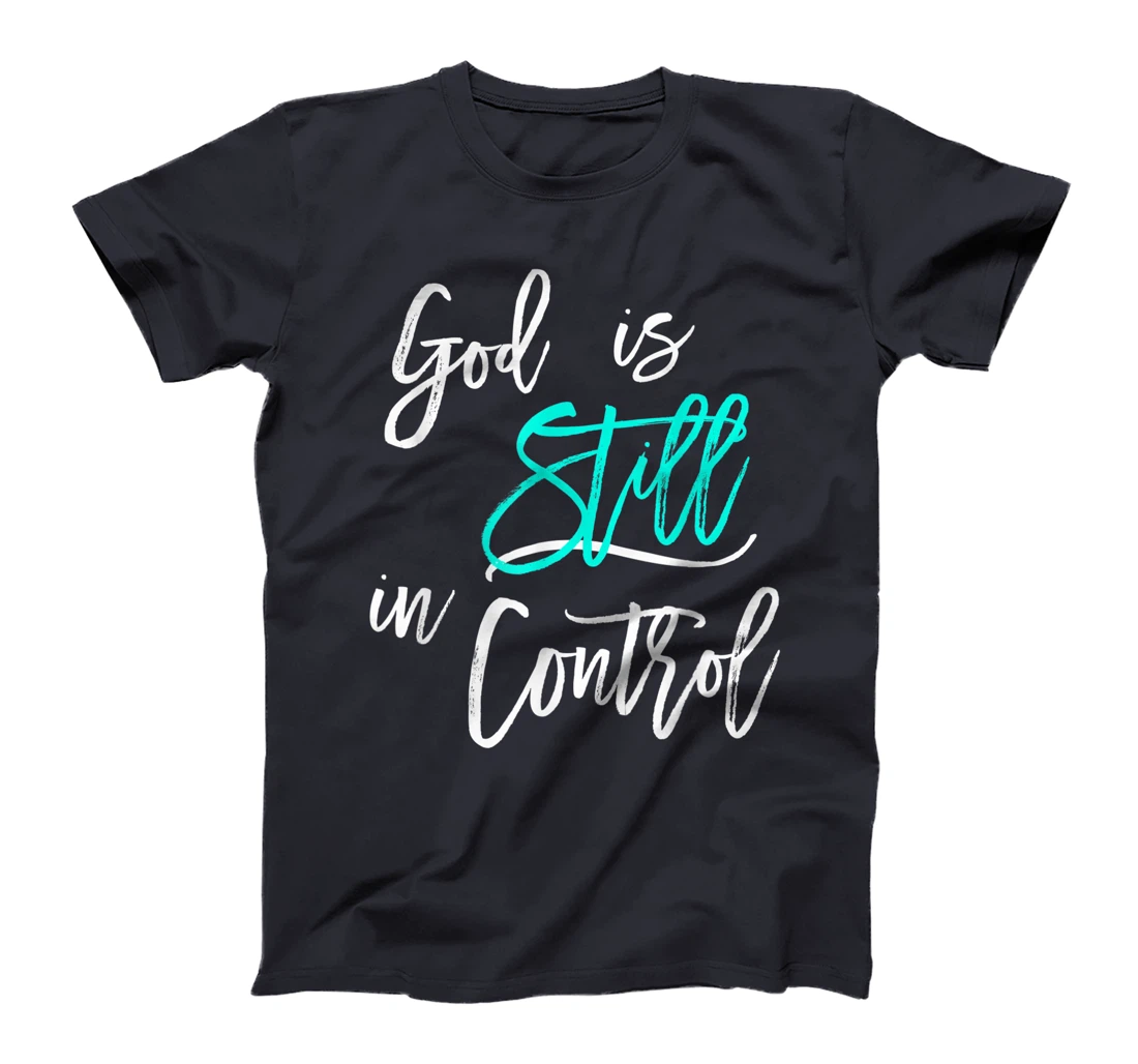 God is Still In Control T-Shirt
