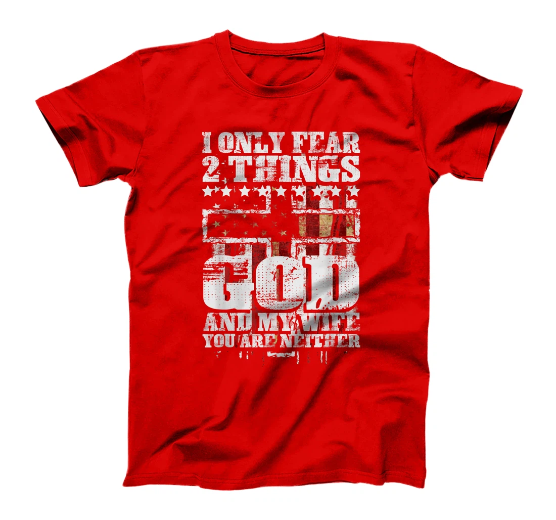 Mens I Only Fear 2 Things God And My Wife Funny Christian Gift T-Shirt
