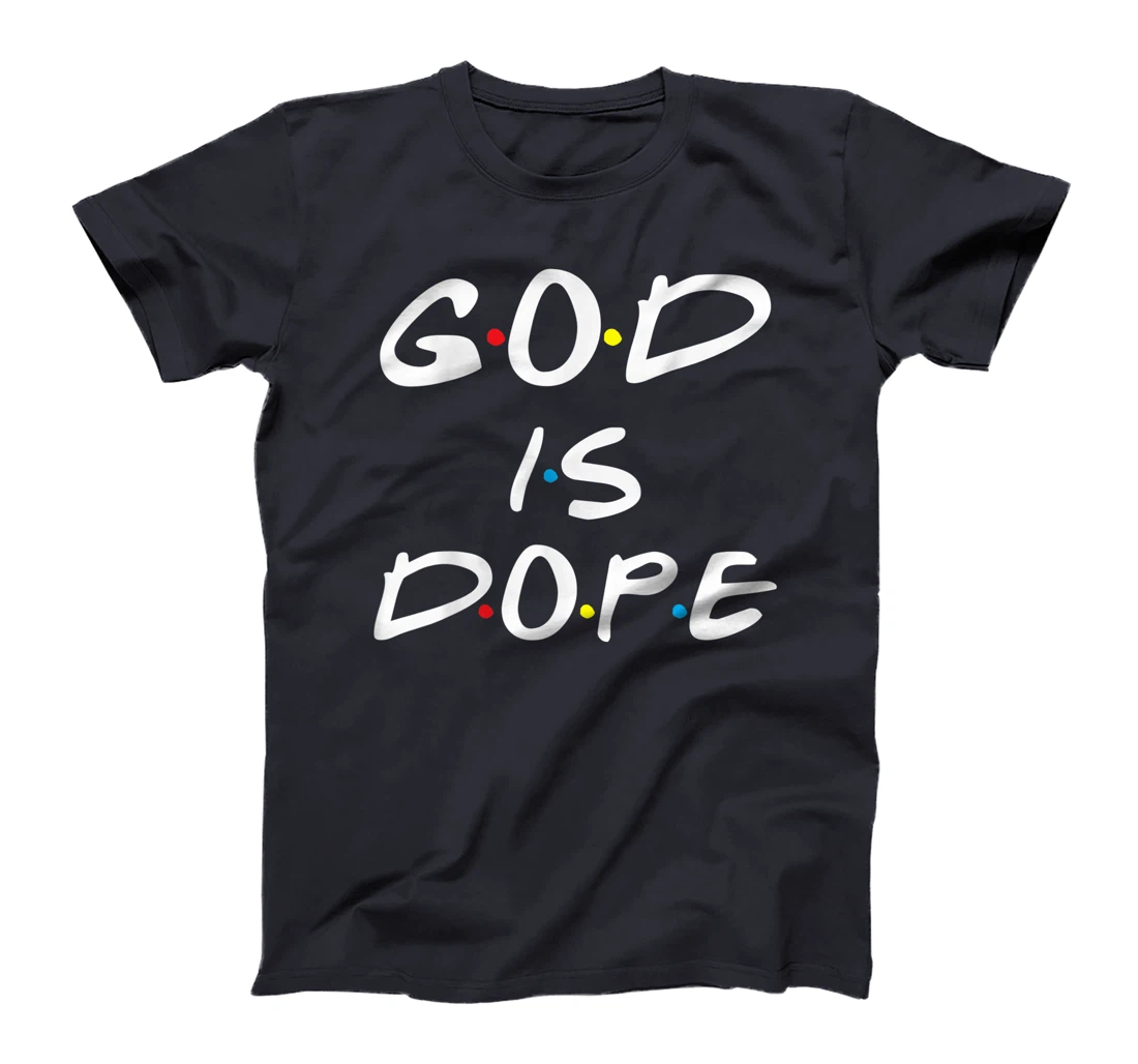 God is Dope - for Women & Men- Christian Bible Faith Friend T-Shirt