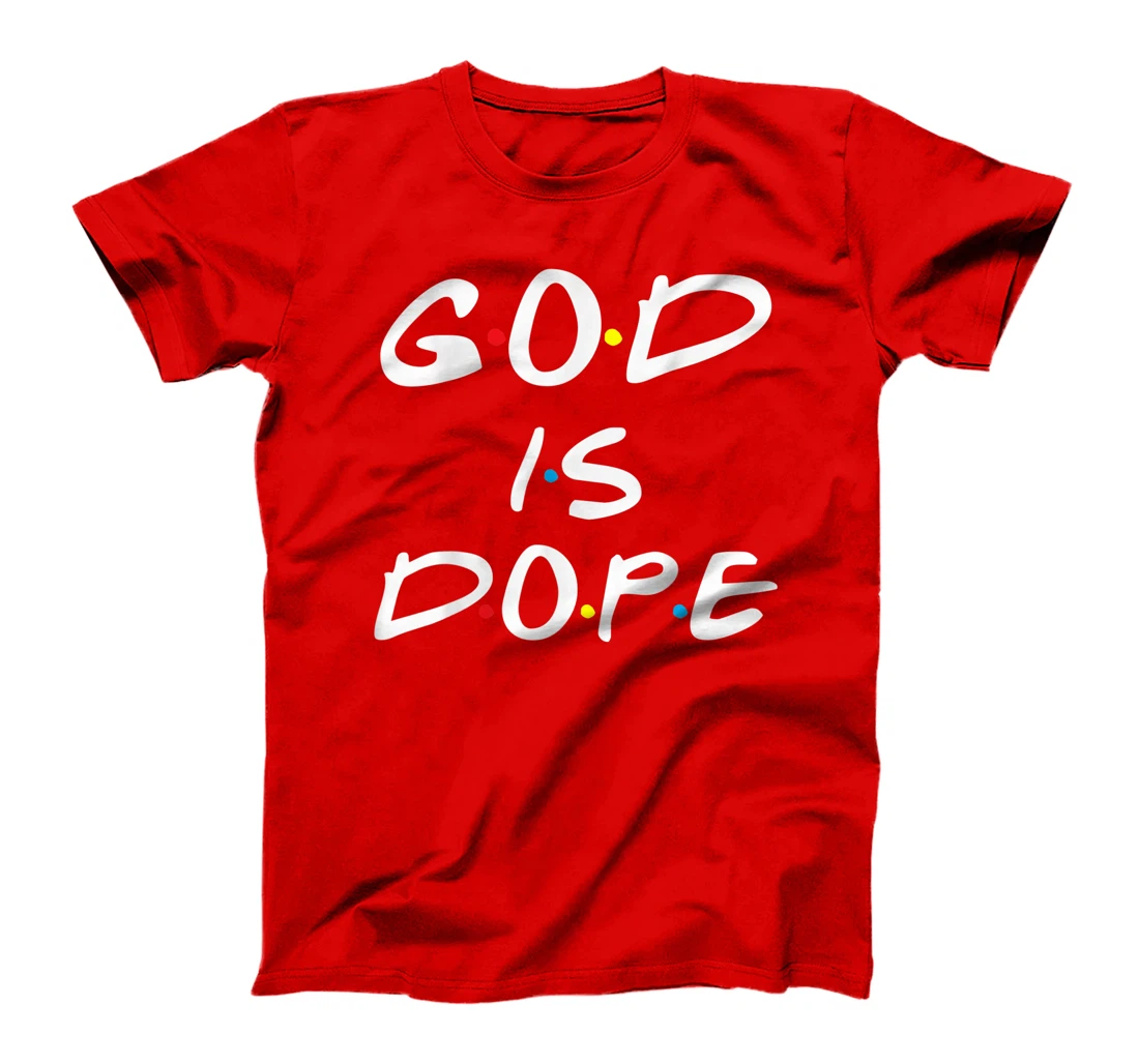 God is Dope - for Women & Men- Christian Bible Faith Friend T-Shirt