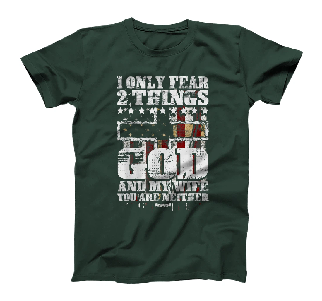 Mens I Only Fear 2 Things God And My Wife Funny Christian Gift T-Shirt