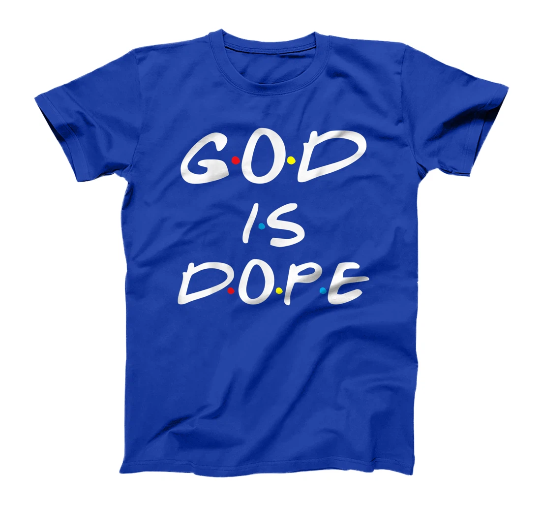 God is Dope - for Women & Men- Christian Bible Faith Friend T-Shirt
