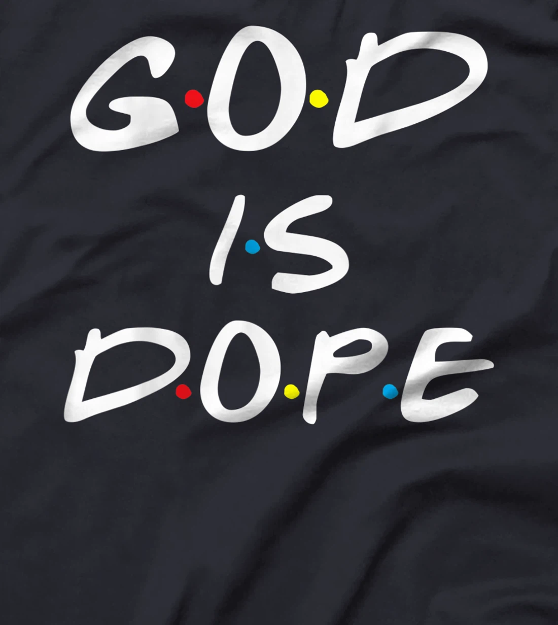 God is Dope - for Women & Men- Christian Bible Faith Friend T-Shirt