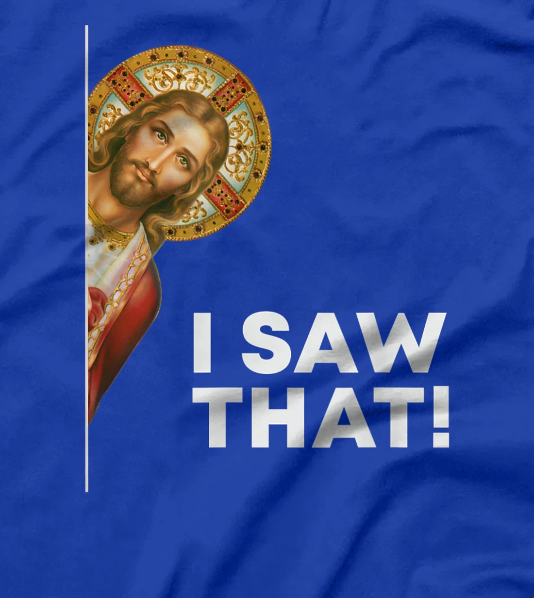 I Saw That Funny Christian Jesus God Is Watching You T-Shirt
