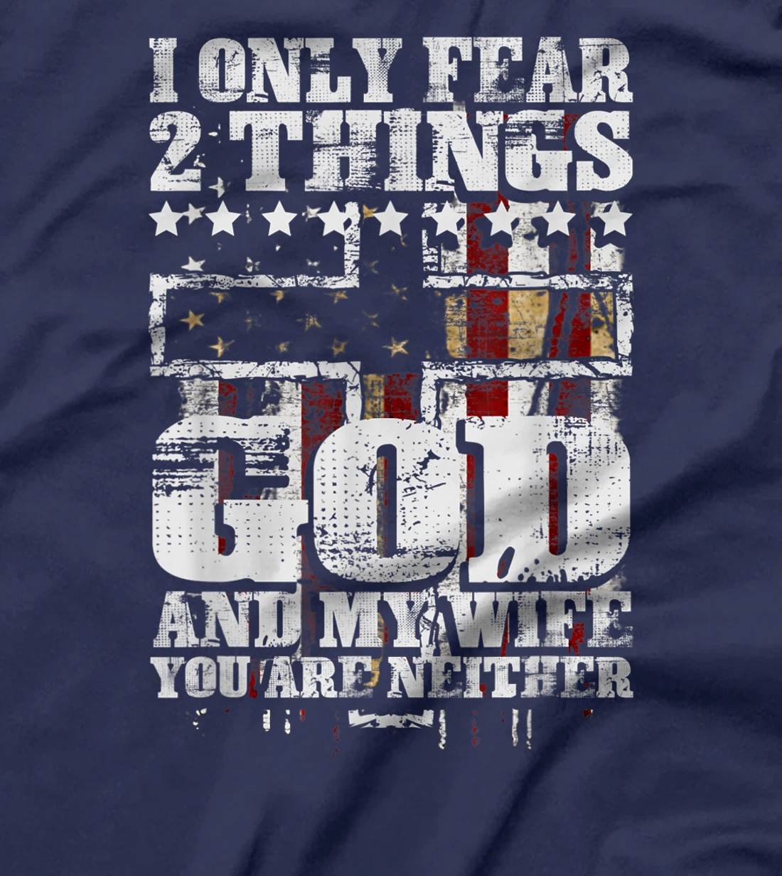 Mens I Only Fear 2 Things God And My Wife Funny Christian Gift T-Shirt