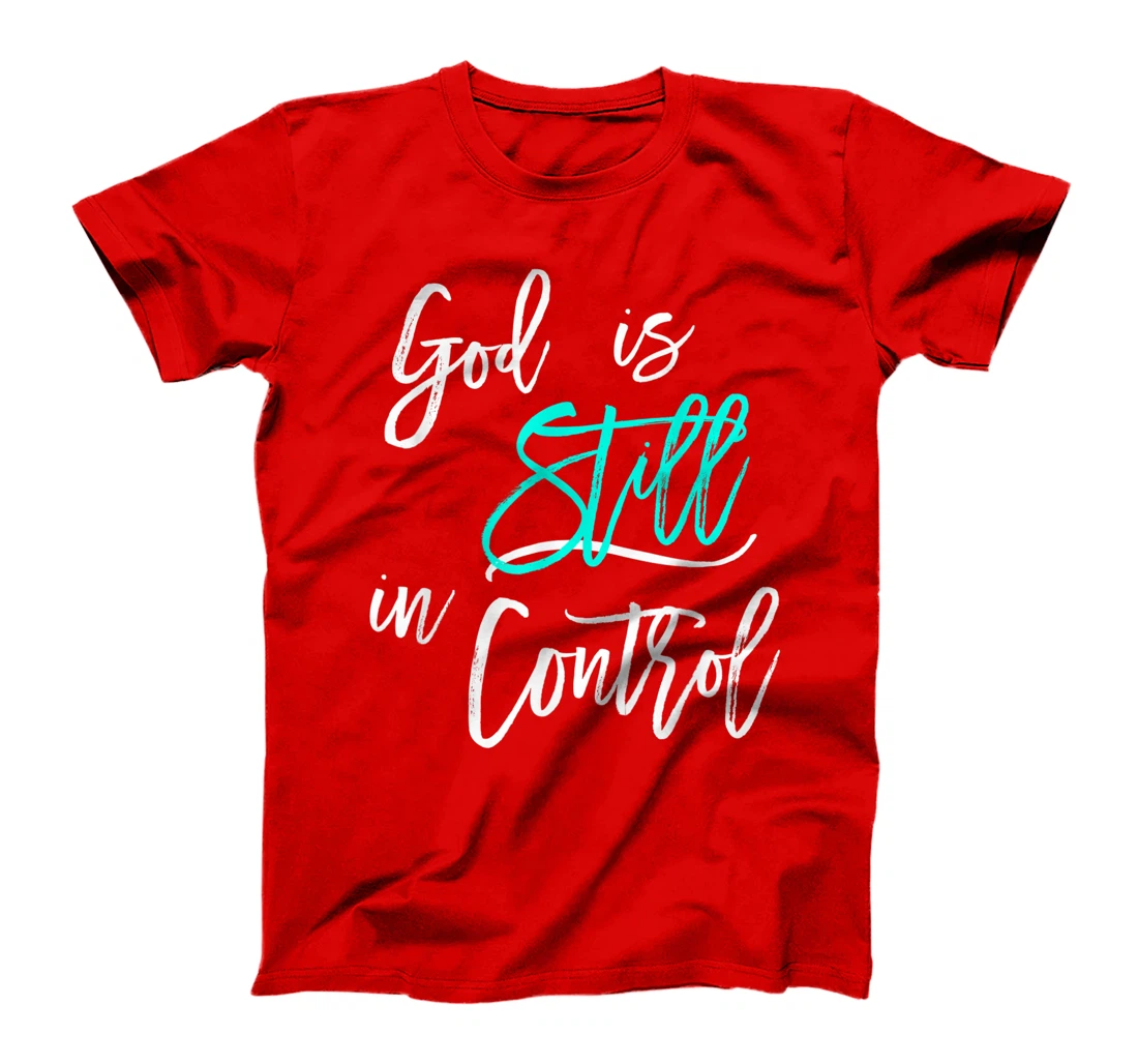 God is Still In Control T-Shirt