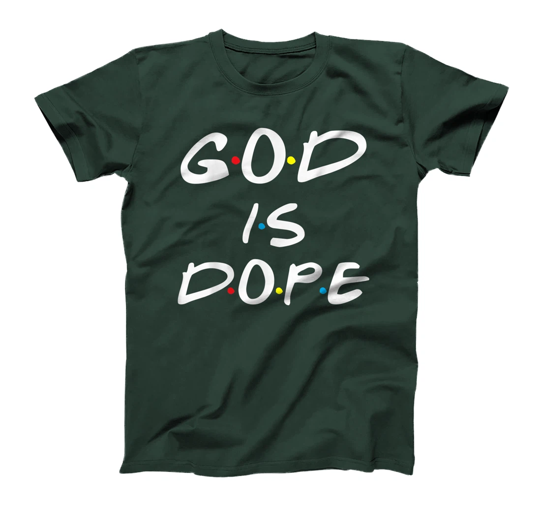 God is Dope - for Women & Men- Christian Bible Faith Friend T-Shirt