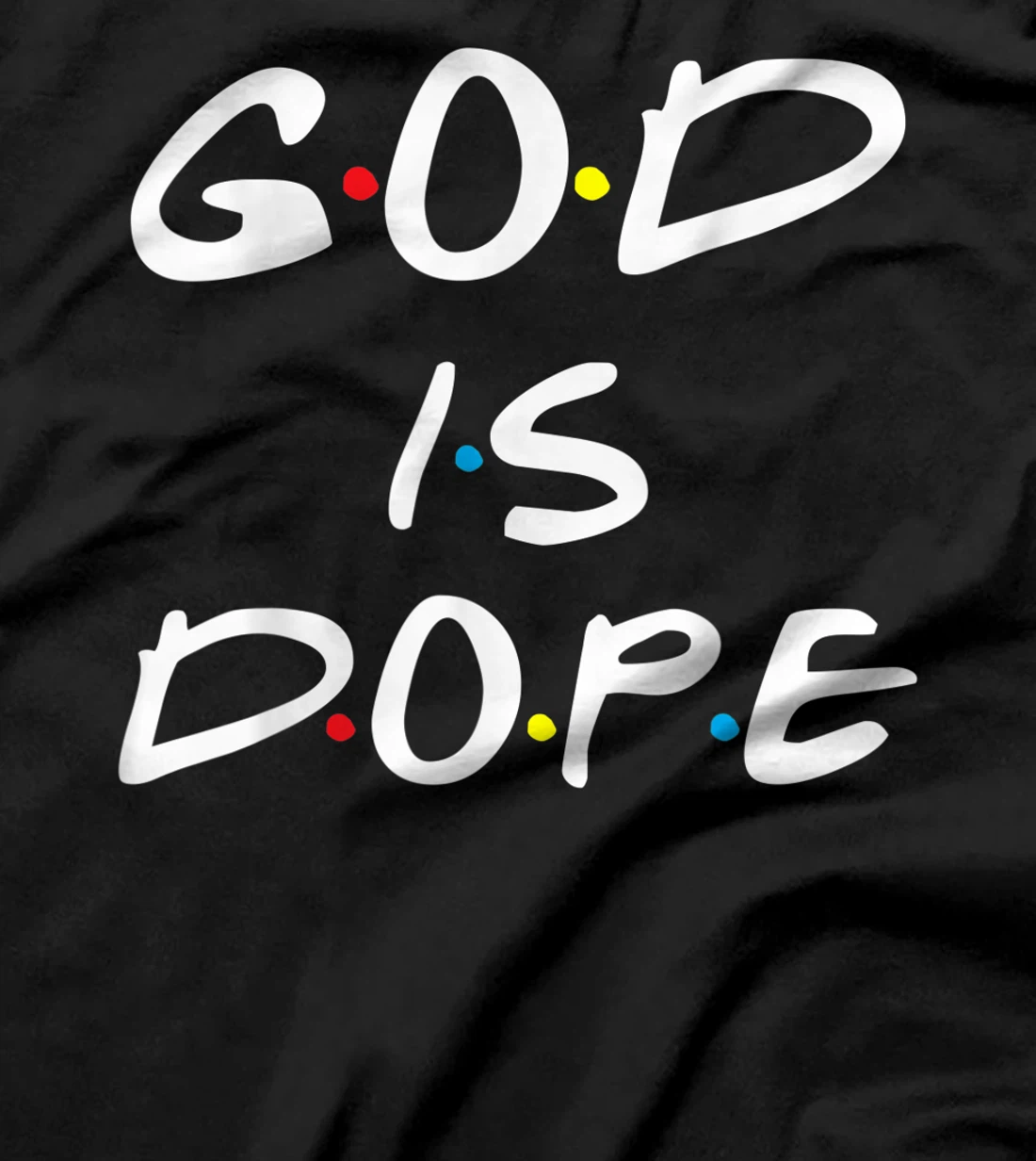 God is Dope - for Women & Men- Christian Bible Faith Friend T-Shirt