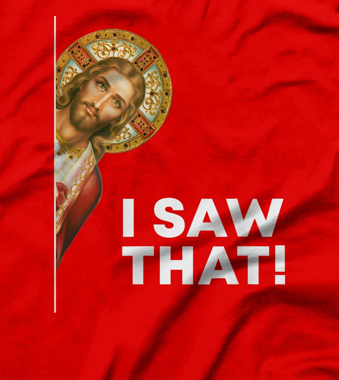 I Saw That Funny Christian Jesus God Is Watching You T-Shirt