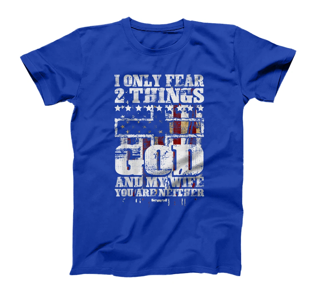 Mens I Only Fear 2 Things God And My Wife Funny Christian Gift T-Shirt
