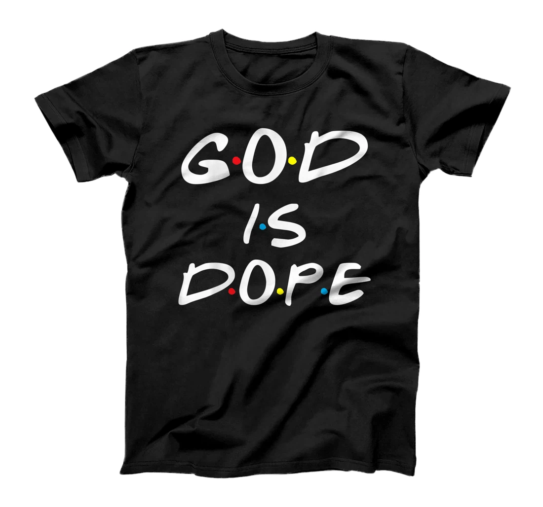 God is Dope - for Women & Men- Christian Bible Faith Friend T-Shirt