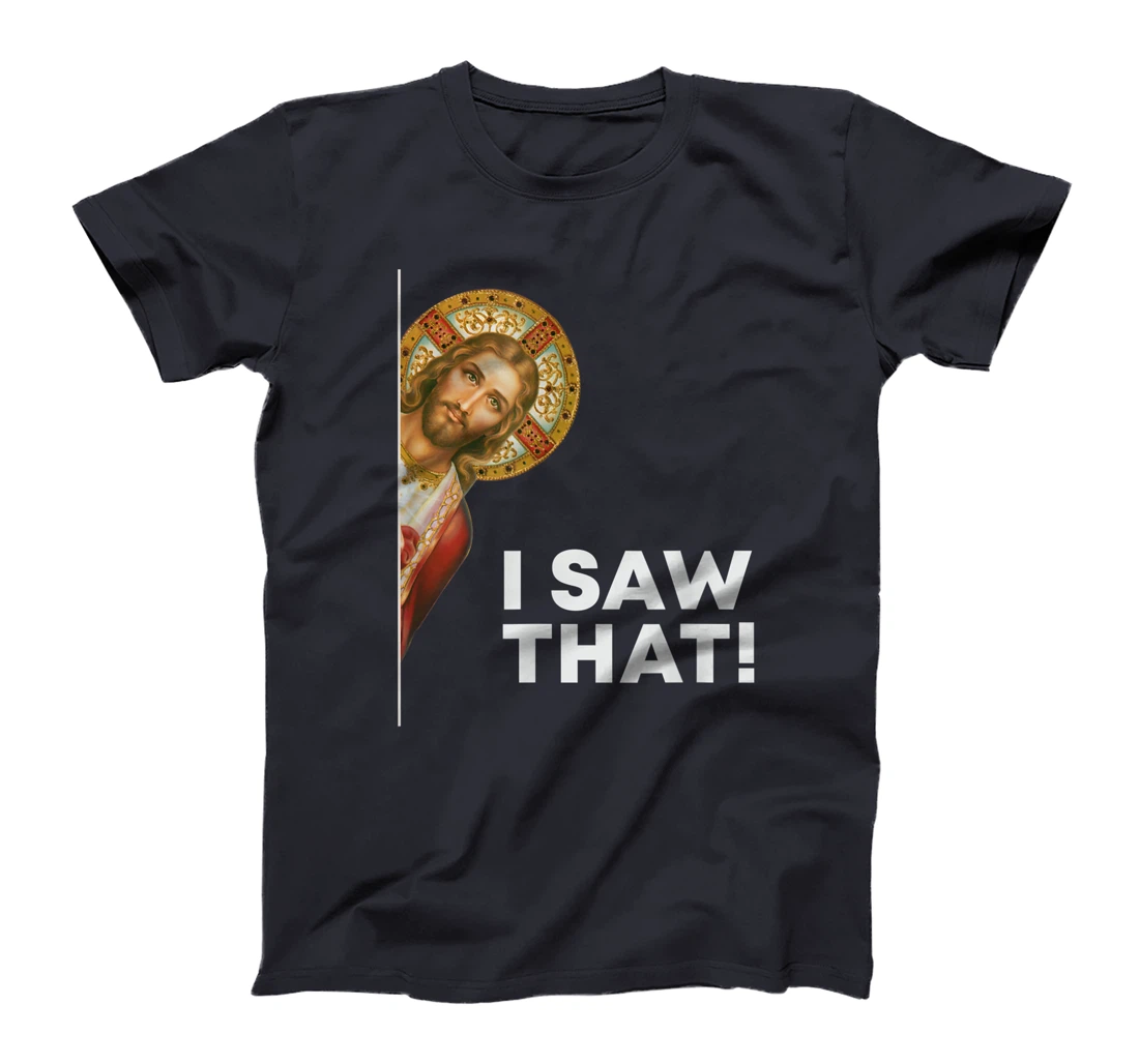 I Saw That Funny Christian Jesus God Is Watching You T-Shirt
