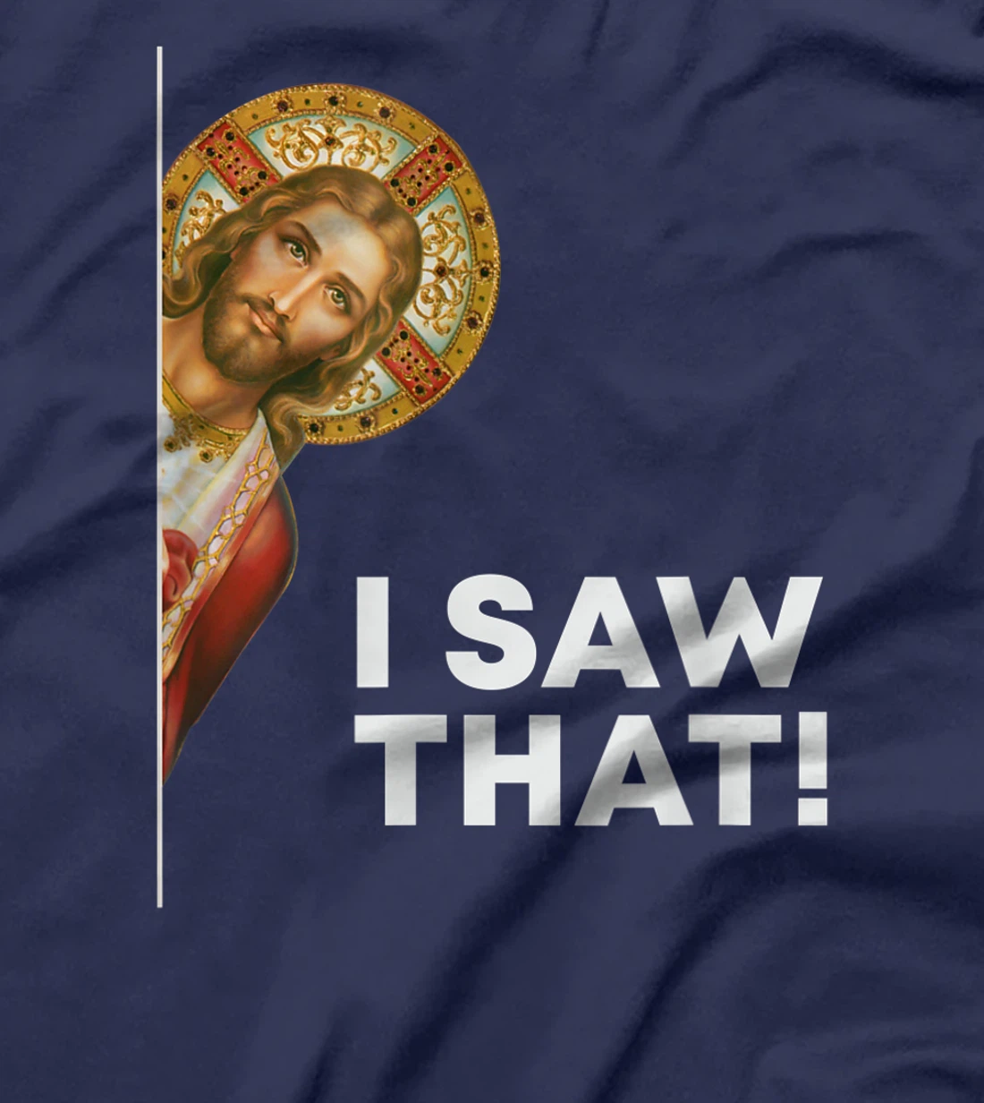 I Saw That Funny Christian Jesus God Is Watching You T-Shirt