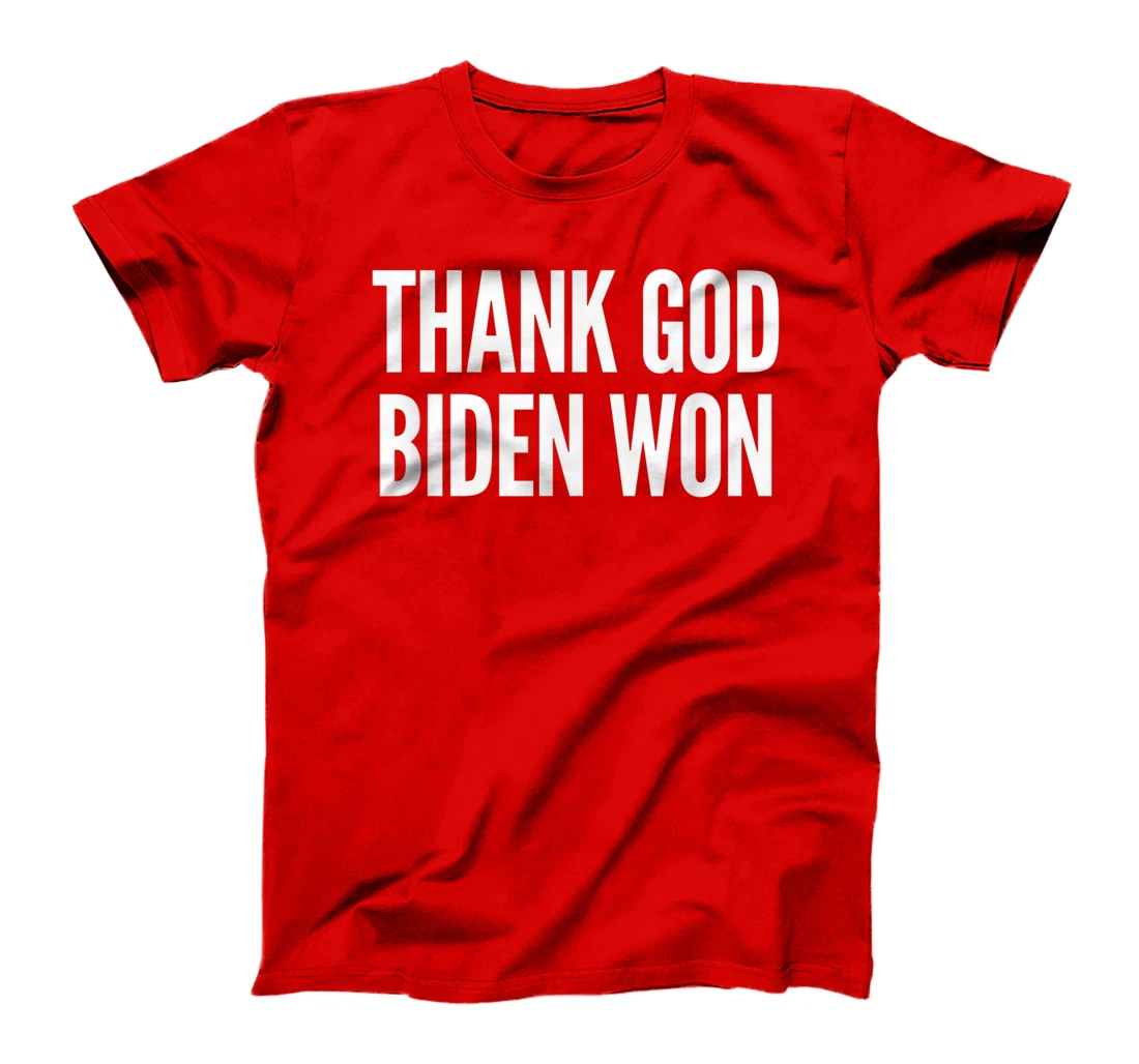 Biden Wins Presidential Election Tee: Thank God Biden Won T-Shirt