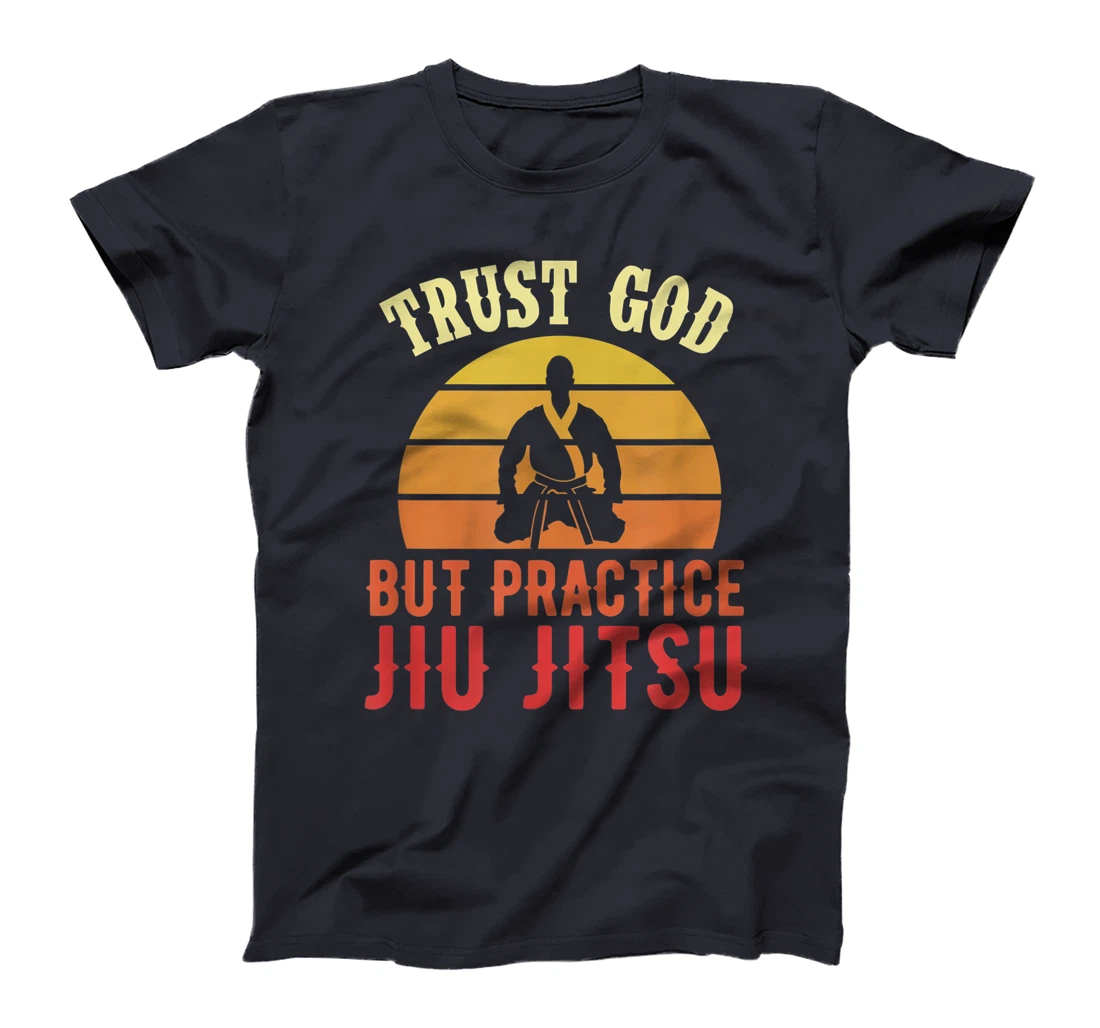 Trust God But Practice Jiu Jitsu Funny Brazilian Gift T-Shirt