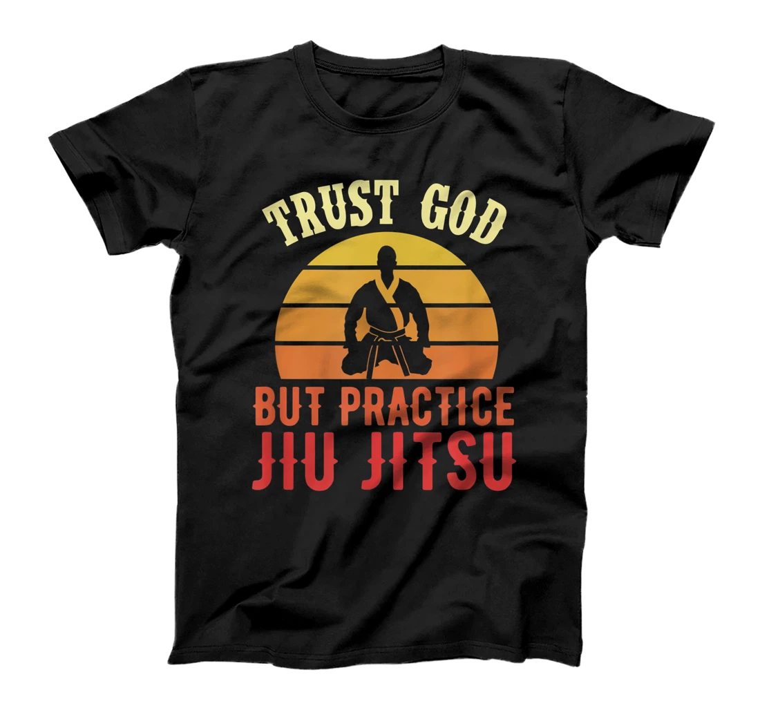 Trust God But Practice Jiu Jitsu Funny Brazilian Gift T-Shirt