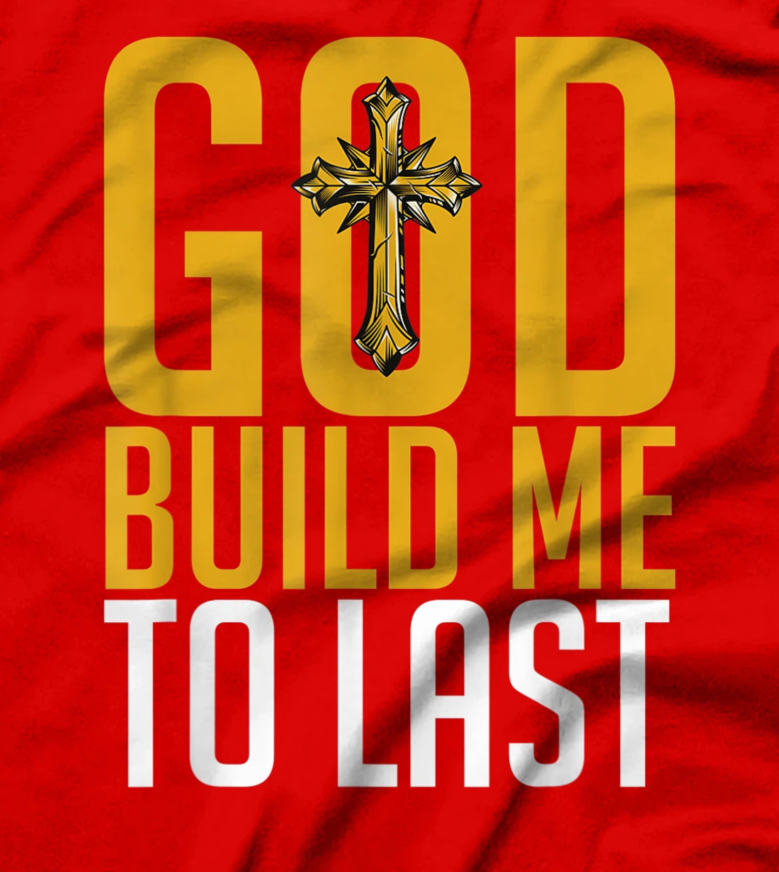 God Build Me to Last. T-Shirt
