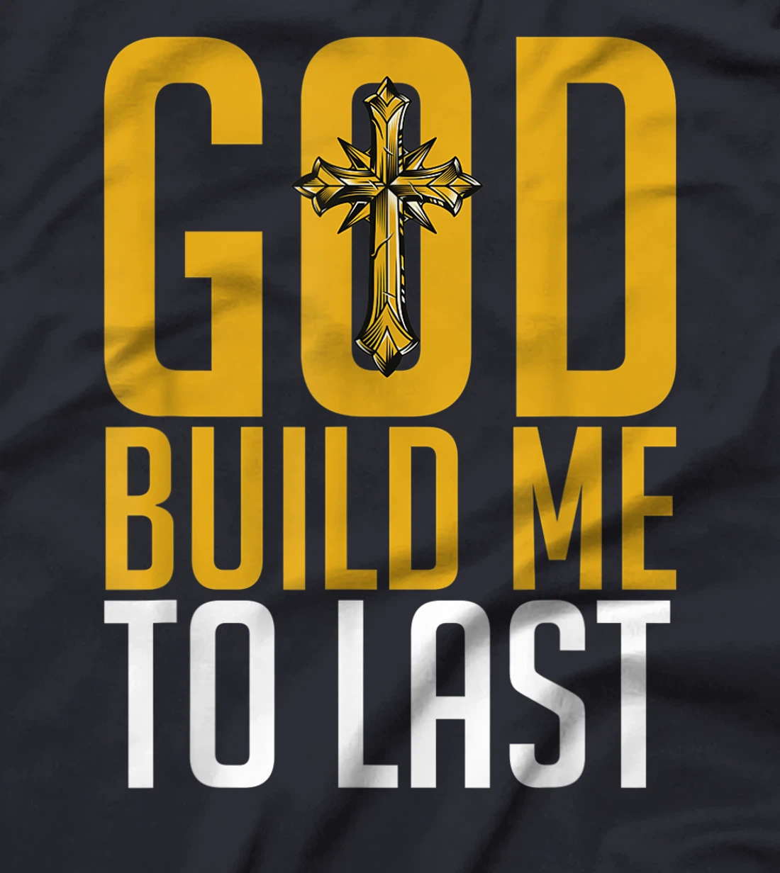 God Build Me to Last. T-Shirt