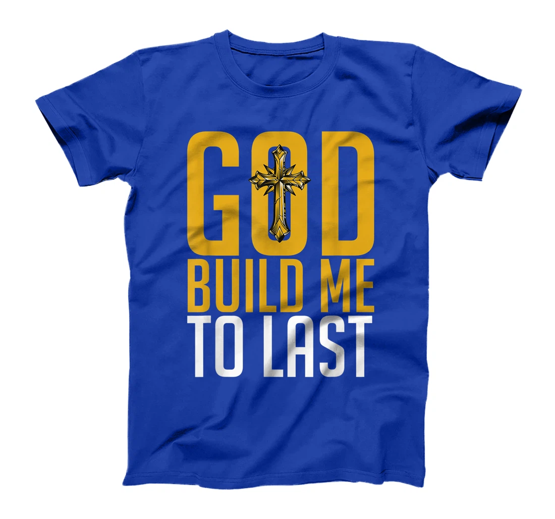 God Build Me to Last. T-Shirt