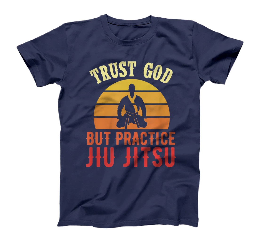 Trust God But Practice Jiu Jitsu Funny Brazilian Gift T-Shirt