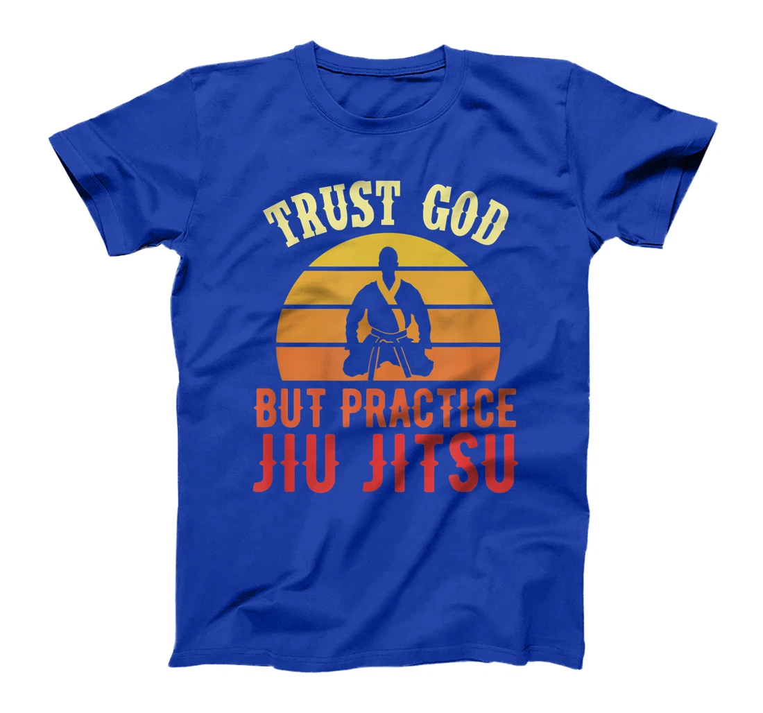 Trust God But Practice Jiu Jitsu Funny Brazilian Gift T-Shirt