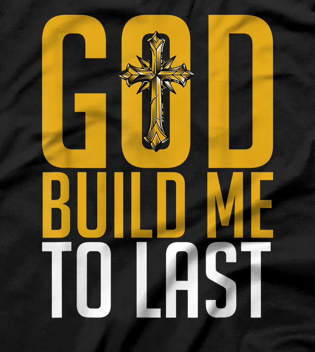 God Build Me to Last. T-Shirt