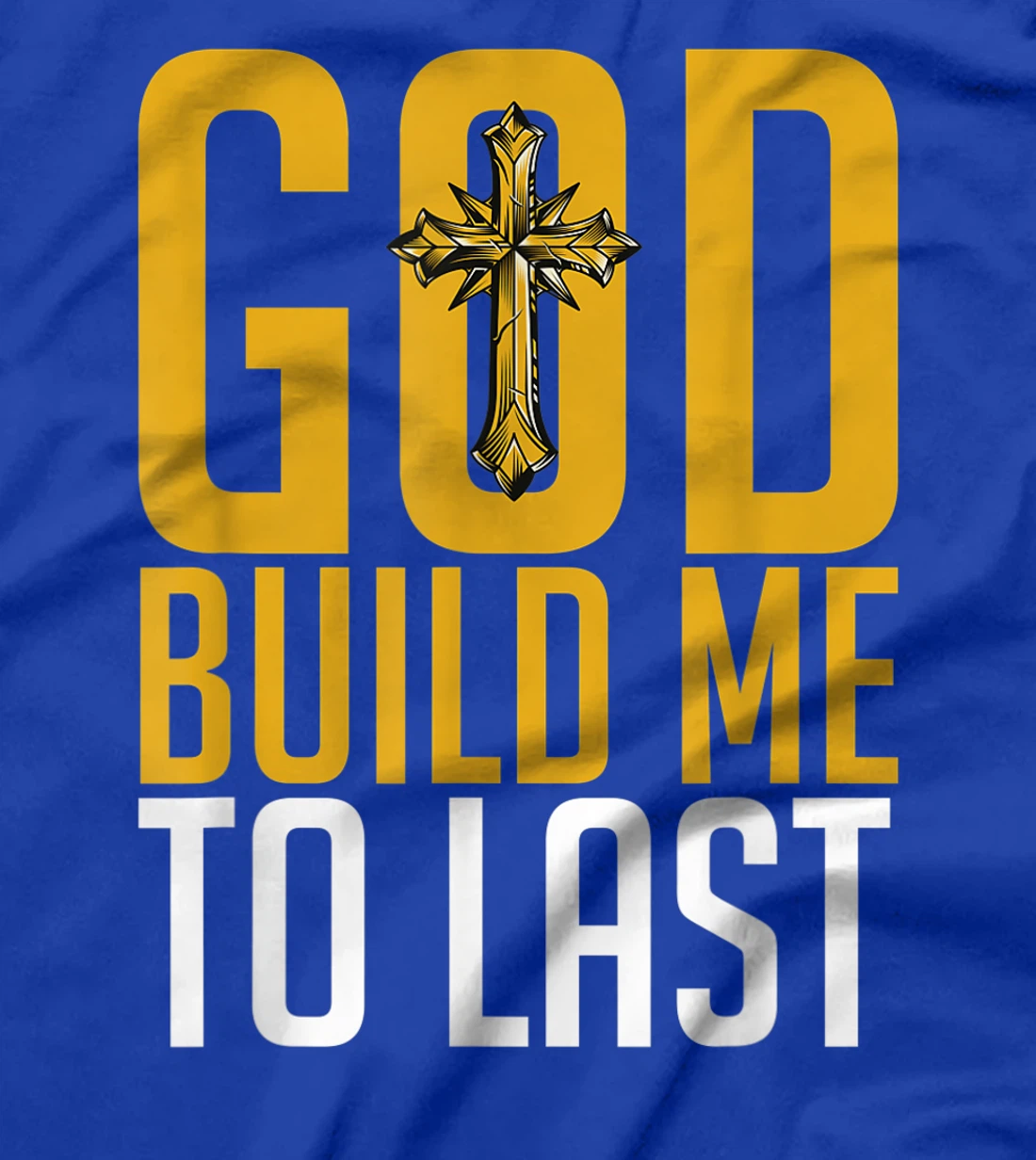 God Build Me to Last. T-Shirt