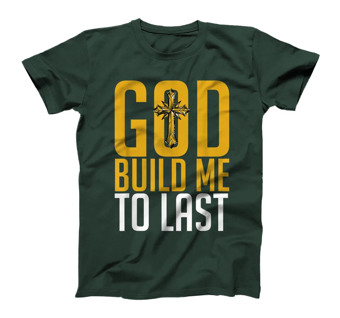 God Build Me to Last. T-Shirt